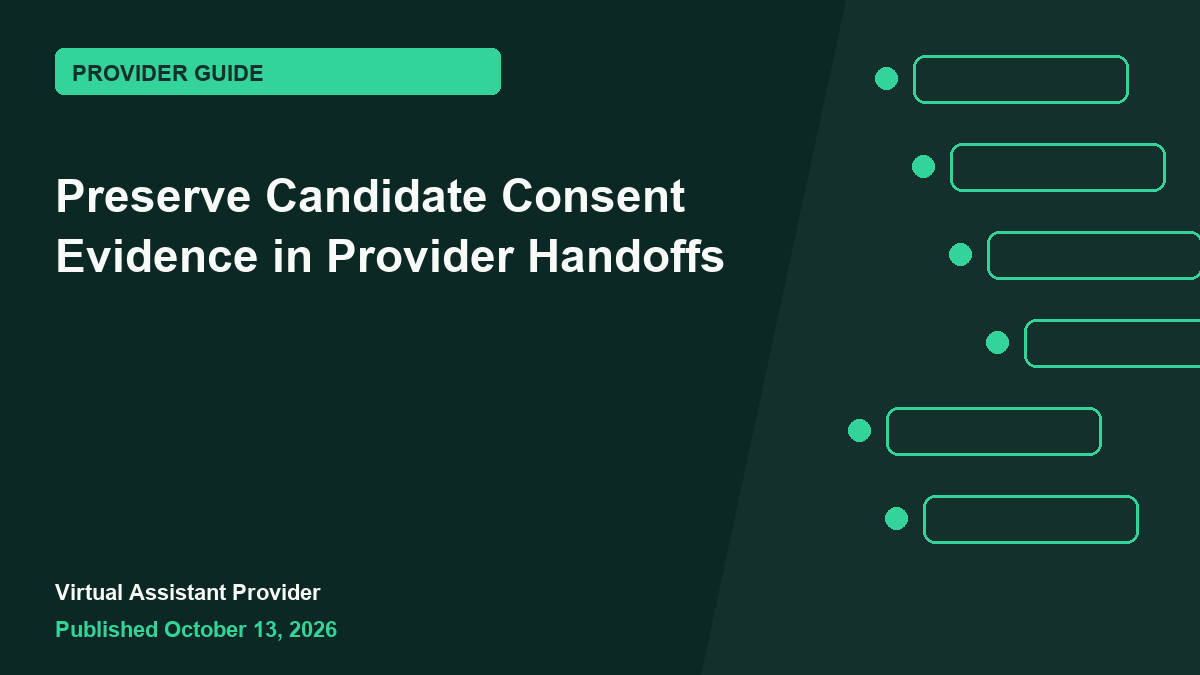 Featured illustration for “Preserve Candidate Consent Evidence in Provider Handoffs”